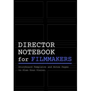 XT Media Books Director Notebook for Filmmakers: A Hardcover Storyboard Notebook with Storyboard Templates and Writing Pages for Directors, Cinematographers and Film Students XT Media Books Director Notebook for Filmmakers: A Hardcover Storyboard Notebook with Storyboard Templates and Writing Pages for Directors, Cinematographers and Film Students
