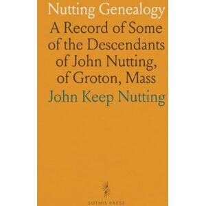John Keep, Nutting Nutting Genealogy: A Record of Some of the Descendants of John Nutting, of Groton, Mass John Keep, Nutting Nutting Genealogy: A Record of Some of the Descendants of John Nutting, of Groton, Mass