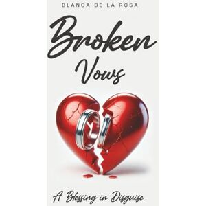 Rosa, Blanca De La Broken Vows: A Blessing in Disguise Rosa, Blanca De La Broken Vows: A Blessing in Disguise