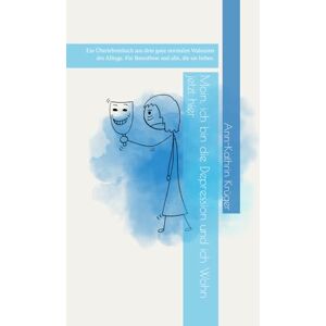 Krüger, Ann-Kathrin Moin, ich bin die Depression und ich Wohn jetzt hier: Ein Überlebensbuch aus dem ganz normalen Wahnsinn des Alltags. Für Betroffene und alle, die sie lieben. Krüger, Ann-Kathrin Moin, ich bin die Depression und ich Wohn jetzt hier: Ein Überlebensbuch aus dem ganz normalen Wahnsinn des Alltags. Für Betroffene und alle, die sie lieben.