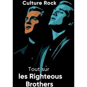 Rock, Culture Tout sur les Righteous Brothers (Culture Rock) Rock, Culture Tout sur les Righteous Brothers (Culture Rock)