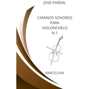 Pardal, Sr. Jose Caminos Sonoros para violonchelo N-1: Barcelona Pardal, Sr. Jose Caminos Sonoros para violonchelo N-1: Barcelona