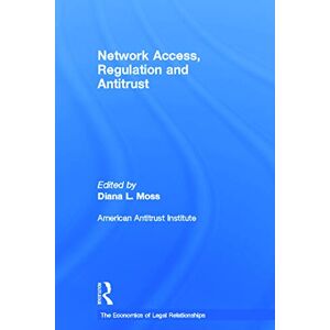 Network Access, Regulation and Antitrust (The Economics of Legal Relationships) Network Access, Regulation and Antitrust (The Economics of Legal Relationships)