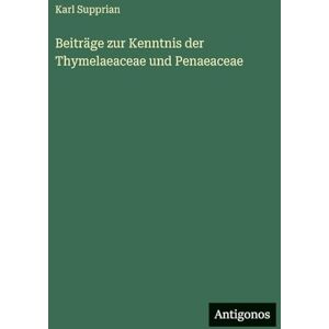 Supprian, Karl Beiträge zur Kenntnis der Thymelaeaceae und Penaeaceae Supprian, Karl Beiträge zur Kenntnis der Thymelaeaceae und Penaeaceae