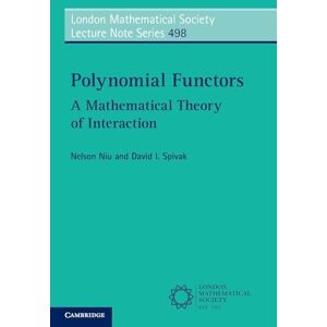 Niu, Nelson Polynomial Functors: A Mathematical Theory of Interaction: 498 (London Mathematical Society Lecture Note Series, Series Number 498) Niu, Nelson Polynomial Functors: A Mathematical Theory of Interaction: 498 (London Mathematical Society Lecture Note Series, Series Number 498)