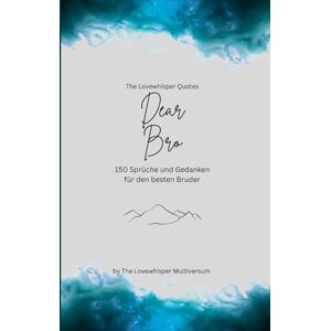 Multiversum, The Lovewhisper Dear Bro, Für den besten Bruder der Welt: 150 Sprüche und Gedanken für den besten Bruder, Geschenkbuch, turquoise (Quotes for Someone Special deutsch) Multiversum, The Lovewhisper Dear Bro, Für den besten Bruder der Welt: 150 Sprüche und Gedanken für den besten Bruder, Geschenkbuch, turquoise (Quotes for Someone Special deutsch)