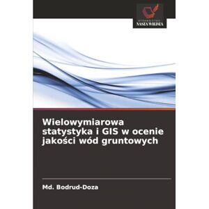 Bodrud-Doza, Md. Wielowymiarowa statystyka i GIS w ocenie jakości wód gruntowych Bodrud-Doza, Md. Wielowymiarowa statystyka i GIS w ocenie jakości wód gruntowych