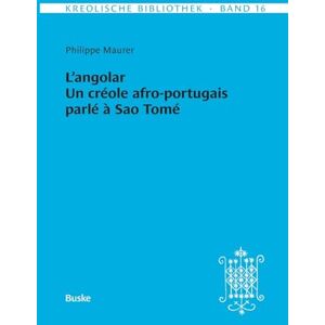 Maurer, Philippe Kreolische Bibliothek 16: L'angolar Un créole afro-portugais parlé à Sao Tomé Maurer, Philippe Kreolische Bibliothek 16: L'angolar Un créole afro-portugais parlé à Sao Tomé