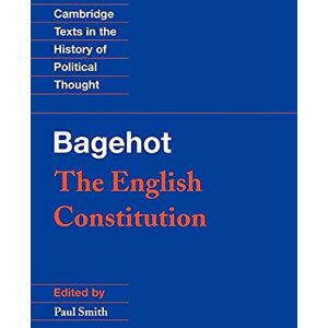 Bagehot, Paul Bagehot: The English Constitution (Cambridge Texts in the History of Political Thought) Bagehot, Paul Bagehot: The English Constitution (Cambridge Texts in the History of Political Thought)