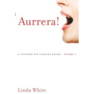 White, Linda Aurrera!: A Textbook for Studying Basque, Volume 1 (The Basque Series) White, Linda Aurrera!: A Textbook for Studying Basque, Volume 1 (The Basque Series)