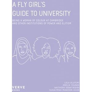 Lola Olufemi A Fly Girl's Guide To University: Being a Woman of Colour at Cambridge and Other Institutions of Elitism and Power: Being a Woman of Colour At Cambridge and Institutions of Power and Elitism Lola Olufemi A Fly Girl's Guide To University: Being a Woman of Colour at Cambridge and Other Institutions of Elitism and Power: Being a Woman of Colour At Cambridge and Institutions of Power and Elitism