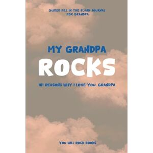 Books, You Will Rock My Grandpa Rocks!: 101 Reasons Why I Love You, Grandpa: Guided Fill in the Blank Journal for Grandpa Books, You Will Rock My Grandpa Rocks!: 101 Reasons Why I Love You, Grandpa: Guided Fill in the Blank Journal for Grandpa