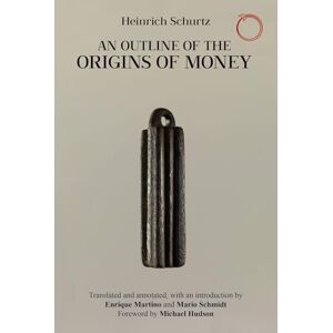 Schurtz, Heinrich An Outline of the Origins of Money (Classics in Ethnographic Theory) Schurtz, Heinrich An Outline of the Origins of Money (Classics in Ethnographic Theory)