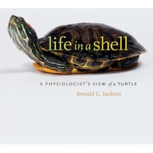 Jackson Life in a Shell: A Physiologist’s View of a Turtle Jackson Life in a Shell: A Physiologist’s View of a Turtle
