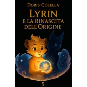 Colella, Doris Lyrin e la Rinascita dell’Origine: Il Nuovo Respiro del Mondo (La Biblioteca della Luna – Saga di Lyrin Dove le crepe diventano luce e le ombre imparano a respirare.) Colella, Doris Lyrin e la Rinascita dell’Origine: Il Nuovo Respiro del Mondo (La Biblioteca della Luna – Saga di Lyrin Dove le crepe diventano luce e le ombre imparano a respirare.)