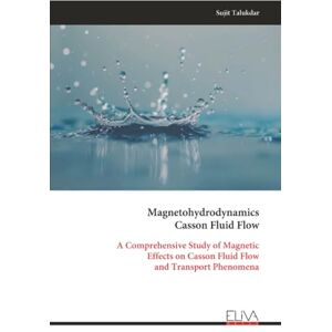 Talukdar, Sujit Magnetohydrodynamics Casson Fluid Flow: A Comprehensive Study of Magnetic Effects on Casson Fluid Flow and Transport Phenomena Talukdar, Sujit Magnetohydrodynamics Casson Fluid Flow: A Comprehensive Study of Magnetic Effects on Casson Fluid Flow and Transport Phenomena