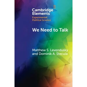 Levendusky, Matthew S. We Need to Talk: How Cross-Party Dialogue Reduces Affective Polarization (Elements in Experimental Political Science) Levendusky, Matthew S. We Need to Talk: How Cross-Party Dialogue Reduces Affective Polarization (Elements in Experimental Political Science)