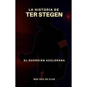 Lince La historia de Ter Stegen: El guardian azulgrana (MÉS QUE UN CLUB) Lince La historia de Ter Stegen: El guardian azulgrana (MÉS QUE UN CLUB)
