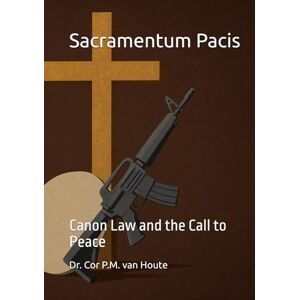 van Houte, Dr. Cor P.M. Sacramentum Pacis: Canon Law and the Call to Peace (The Many Faces of Law) van Houte, Dr. Cor P.M. Sacramentum Pacis: Canon Law and the Call to Peace (The Many Faces of Law)