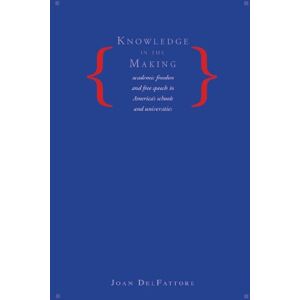 Yale University Press Knowledge in the Making: Academic Freedom and Free Speech in America's Schools and Universities Yale University Press Knowledge in the Making: Academic Freedom and Free Speech in America's Schools and Universities