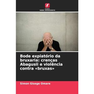 Omare, Simon Gisege Bode expiatório da bruxaria: crenças Abagusii e violência contra bruxas Omare, Simon Gisege Bode expiatório da bruxaria: crenças Abagusii e violência contra bruxas