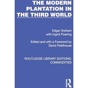 Graham, Edgar The Modern Plantation in the Third World (Routledge Library Editions: Commodities) Graham, Edgar The Modern Plantation in the Third World (Routledge Library Editions: Commodities)