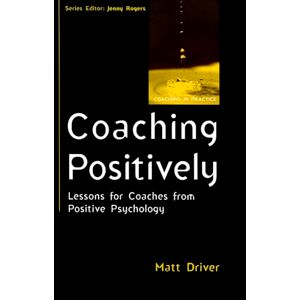 Driver, . Coaching positively: lessons for coaches from positive psychology: Lessons for Coaches from Positive Psychology (Coaching in Practice (Paperback)) Driver, . Coaching positively: lessons for coaches from positive psychology: Lessons for Coaches from Positive Psychology (Coaching in Practice (Paperback))