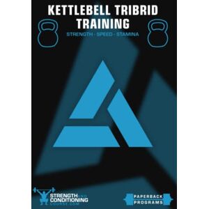 Curtis, Jason KETTLEBELL TRIBRID TRAINING: STRENGTH SPEED STAMINA Curtis, Jason KETTLEBELL TRIBRID TRAINING: STRENGTH SPEED STAMINA