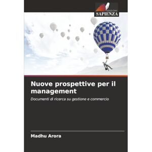 Arora, Madhu Nuove prospettive per il management: Documenti di ricerca su gestione e commercio Arora, Madhu Nuove prospettive per il management: Documenti di ricerca su gestione e commercio