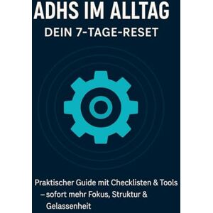 Schreiber, Martina ADHS im Alltag: Dein 7‑Tage‑Reset: Praktischer Guide mit Checklisten & Tools – sofort mehr Fokus, Struktur & Gelassenheit Schreiber, Martina ADHS im Alltag: Dein 7‑Tage‑Reset: Praktischer Guide mit Checklisten & Tools – sofort mehr Fokus, Struktur & Gelassenheit