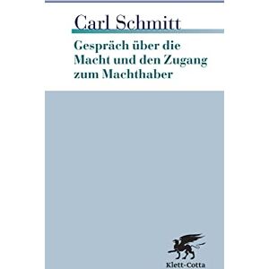 Schmitt, Carl Gespräch über die Macht und den Zugang zum Machthaber Schmitt, Carl Gespräch über die Macht und den Zugang zum Machthaber