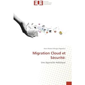 Mingue Ngameni, Henri Robert Migration Cloud et Sécurité: Une Approche Holistique Mingue Ngameni, Henri Robert Migration Cloud et Sécurité: Une Approche Holistique