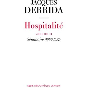 Derrida, Jacques Hospitalité: Volume II. Séminaire (1996-1997) Derrida, Jacques Hospitalité: Volume II. Séminaire (1996-1997)
