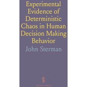 John, Sterman Experimental Evidence of Deterministic Chaos in Human Decision Making Behavior John, Sterman Experimental Evidence of Deterministic Chaos in Human Decision Making Behavior