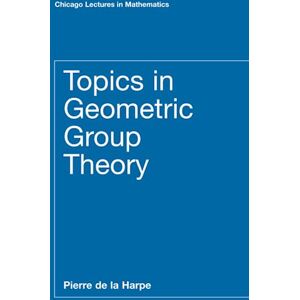 de la Harpe, Pierre Topics in Geometric Group Theory (Chicago Lectures in Mathematics) de la Harpe, Pierre Topics in Geometric Group Theory (Chicago Lectures in Mathematics)