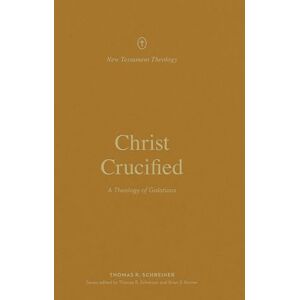 Schreiner, Thomas R. Christ Crucified: A Theology of Galatians (New Testament Theology) Schreiner, Thomas R. Christ Crucified: A Theology of Galatians (New Testament Theology)