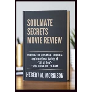 M. Morrison, Hebert Soulmate Secrets Movie Review: Unlock the Romance, Choices, and Emotional Twists of “All of You” – Your guide to the film M. Morrison, Hebert Soulmate Secrets Movie Review: Unlock the Romance, Choices, and Emotional Twists of “All of You” – Your guide to the film