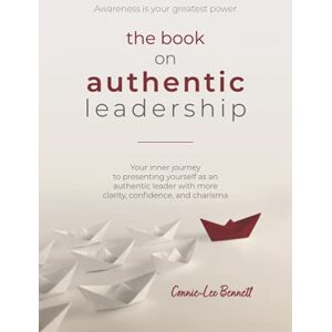 Lee The Book on Authentic Leadership: Your inner journey to presenting yourself as an authentic leader with more clarity, confidence, and charisma. Lee The Book on Authentic Leadership: Your inner journey to presenting yourself as an authentic leader with more clarity, confidence, and charisma.