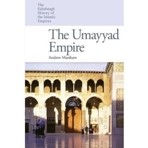 Marsham, Andrew The Umayyad Empire (The Edinburgh History of the Islamic Empires) Marsham, Andrew The Umayyad Empire (The Edinburgh History of the Islamic Empires)