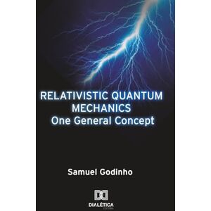 Godinho, Samuel Relativistic Quantum Mechanics One General Concept Godinho, Samuel Relativistic Quantum Mechanics One General Concept