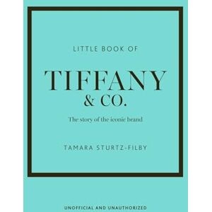 Sturtz-Filby, Tamara Little Book of Tiffany & Co.: The story of the iconic jewellery brand (Little Books of Fashion) Sturtz-Filby, Tamara Little Book of Tiffany & Co.: The story of the iconic jewellery brand (Little Books of Fashion)