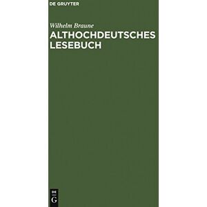 Braune, Wilhelm Althochdeutsches Lesebuch: Zusammengestellt und mit Wörterbuch versehen Braune, Wilhelm Althochdeutsches Lesebuch: Zusammengestellt und mit Wörterbuch versehen