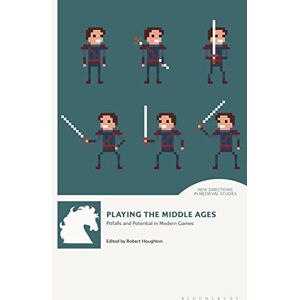 Playing the Middle Ages: Pitfalls and Potential in Modern Games (New Directions in Medieval Studies) Playing the Middle Ages: Pitfalls and Potential in Modern Games (New Directions in Medieval Studies)