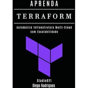 Rodrigues, Diego APRENDA TERRAFORM: Automatize Infraestrutura Multi-Cloud com Escalabilidade: 6 (Infraestrutura & Automação Brasil) Rodrigues, Diego APRENDA TERRAFORM: Automatize Infraestrutura Multi-Cloud com Escalabilidade: 6 (Infraestrutura & Automação Brasil)