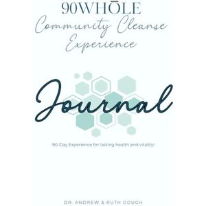 Gough, Ruth Harper 90Whōle Community Cleanse Experience Journal: 90-Day Experience for lasting health and vitality! Gough, Ruth Harper 90Whōle Community Cleanse Experience Journal: 90-Day Experience for lasting health and vitality!