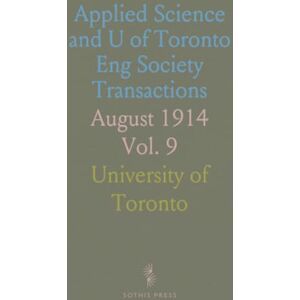 University of, Toronto Applied Science and U of Toronto Eng Society Transactions: August 1914 University of, Toronto Applied Science and U of Toronto Eng Society Transactions: August 1914