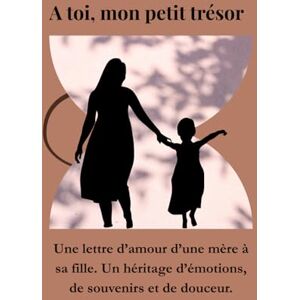 Souvenir, Hylo À toi, mon petit trésor: Une lettre d'amour d'une mère à sa fille. Un héritage d'émotions, de souvenirs et de douceur. Souvenir, Hylo À toi, mon petit trésor: Une lettre d'amour d'une mère à sa fille. Un héritage d'émotions, de souvenirs et de douceur.