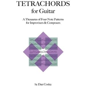 Cosley, Dan Tetrachords for Guitar: A Thesaurus of Four-Note Patterns for Improvisers & Composers Cosley, Dan Tetrachords for Guitar: A Thesaurus of Four-Note Patterns for Improvisers & Composers