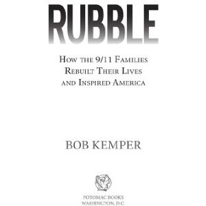 Potomac Books Inc. Rubble: How the 9/11 Families Rebuilt Their Lives and Inspired America Potomac Books Inc. Rubble: How the 9/11 Families Rebuilt Their Lives and Inspired America