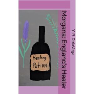DelaVega, Y. R. Morgana: England's Healer (King Arthur II) DelaVega, Y. R. Morgana: England's Healer (King Arthur II)